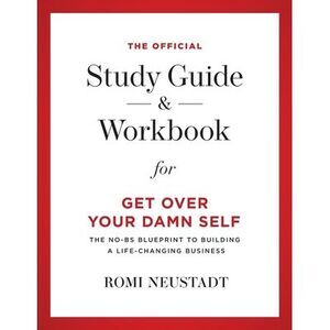 The Official Study Guide & Workbook for Get Over Your Damn Self -- Romi Neustadt